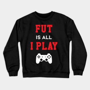 FUT Is All I Play Crewneck Sweatshirt